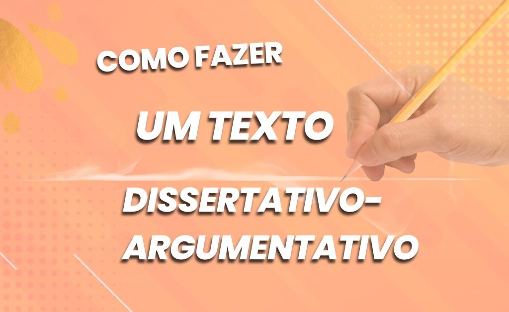 como fazer um texto dissertativo-argumentativo