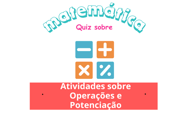 Atividades sobre Operações de Adição, Subtração, Multiplicação, Divisão e Potenciação para o 6º Ano